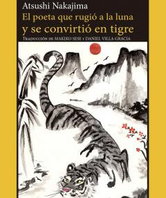 Atsushi Nakajima, El poeta que rugió a la luna y se convirtió en tigre.