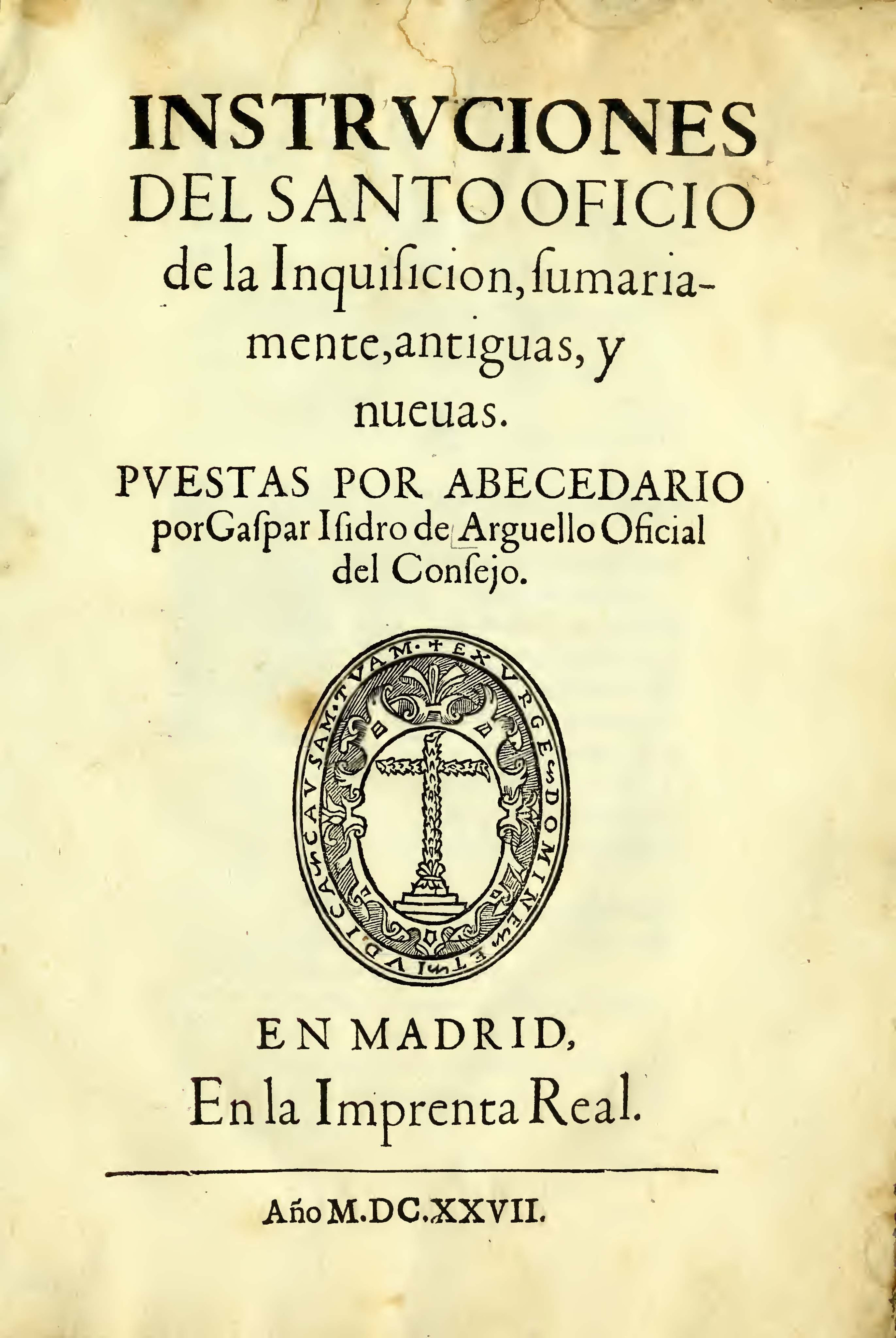 nstrucciones del Santo Oficio de la Inquisicion tanto antigüas como nuevas ordenadas alfabéticamente  (1627), obra de Gaspar Isidro de Arguello
