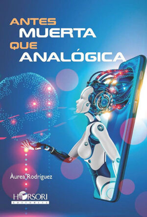 El libro de Àurea Rodríguez 'Antes muerta que analógica' (Editorial Horsori)