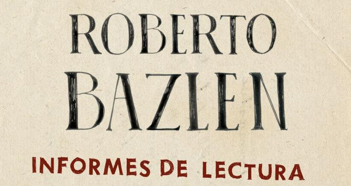 Informes de Lectura, Roberto Bazlen