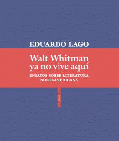 Walt Whitman ya no vive aquí, Eduardo Lago.