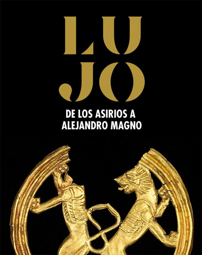 Cartel de la exposición ‘Lujo. De los asirios a Alejandro Magno’ / CAIXAFORUM BARCELONA