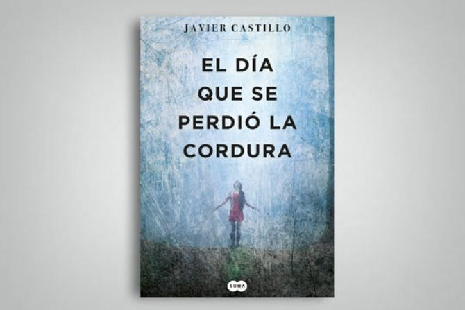 Portada de 'El día que se perdió la cordura' de Javier Castillo / PENGUIN RANDOM HOUSE